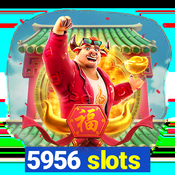 5956 slots